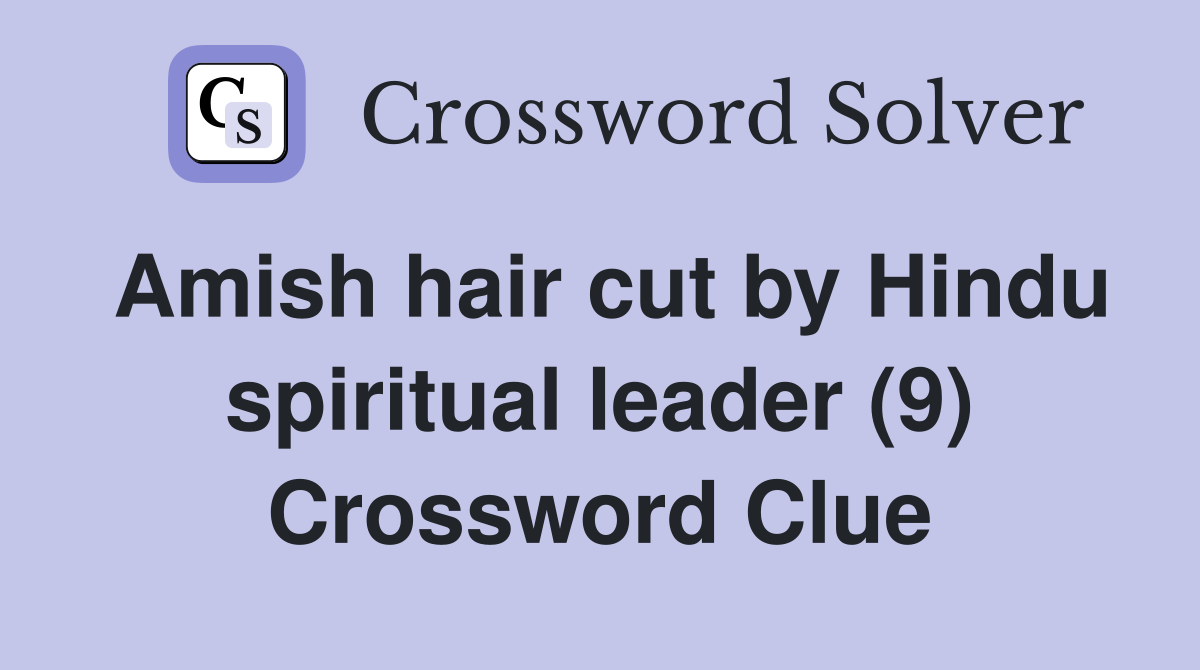 Amish hair cut by Hindu spiritual leader (9) Crossword Clue Answers